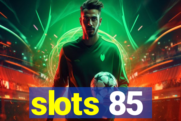 slots 85